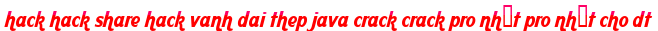 hack hack share hack vanh dai thep java crack crack pro nhất pro nhất cho dt moi